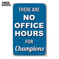 Дерев'яний Постер "There are no Office Hours for Champions" - 57 х 37 см