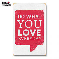 Дерев'яний Постер "Do What You Love Everyday" - 27 х 17 см