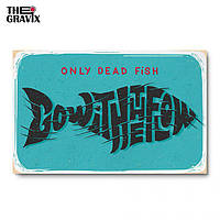 Дерев'яний Постер "Only Dead Fish Go With The Flow" - 27 х 17 см