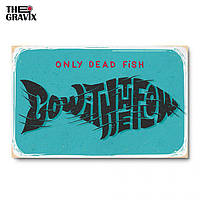 Дерев'яний Постер "Only Dead Fish Go With The Flow" - 57 х 37 см