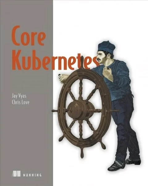 Core Kubernetes. Jay Vyas, Chris Love, фото 1
