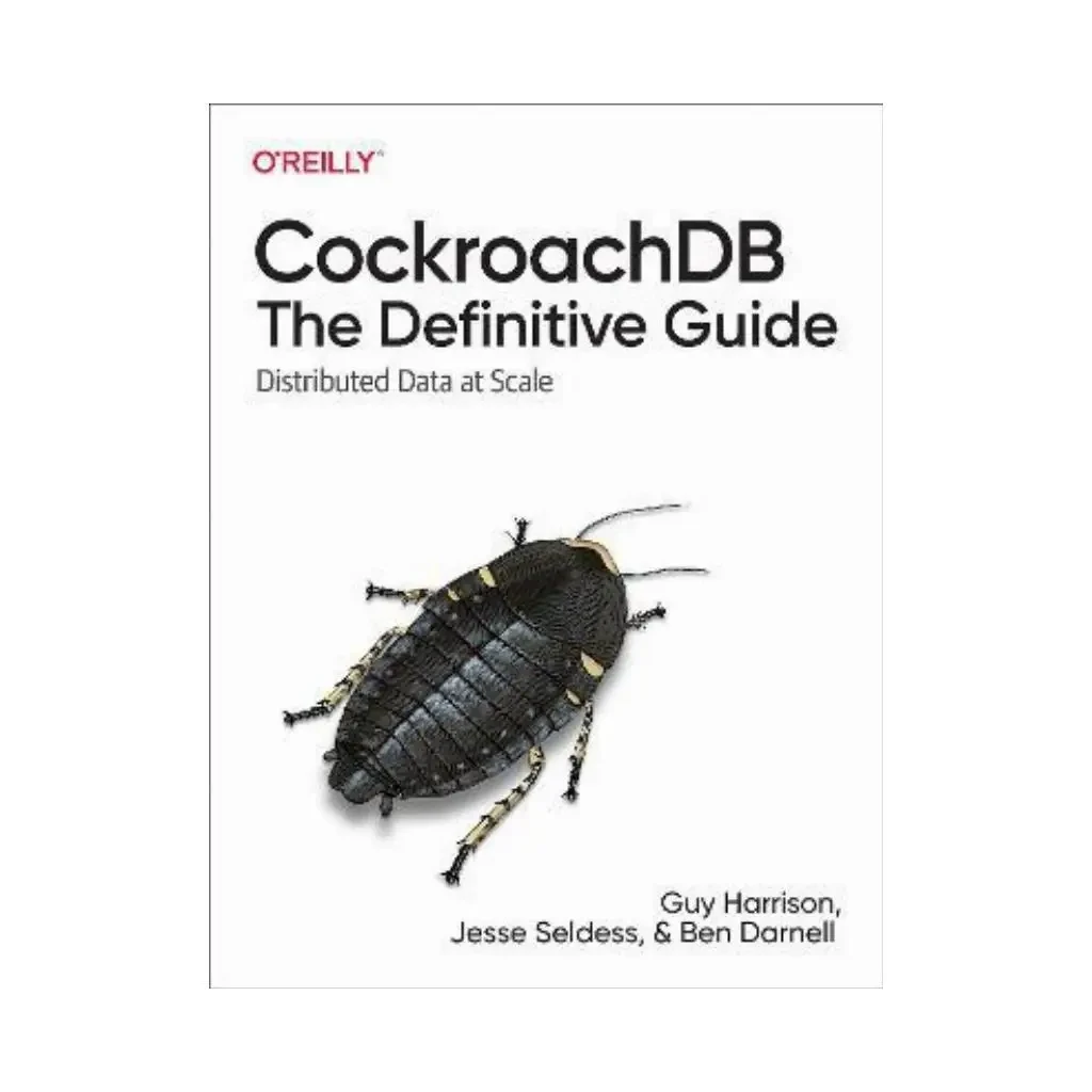 CockroachDB: The Definitive Guide: Distributed Data at Scale. 1st Ed. Guy Harrison, Jesse Seldess, фото 1