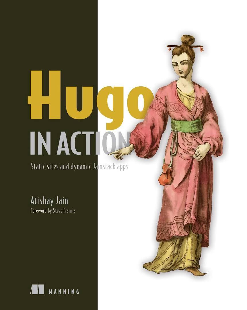Hugo in Action. Static sites and dynamic Jamstack apps. Atishay Jain