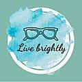 "Live brightly"