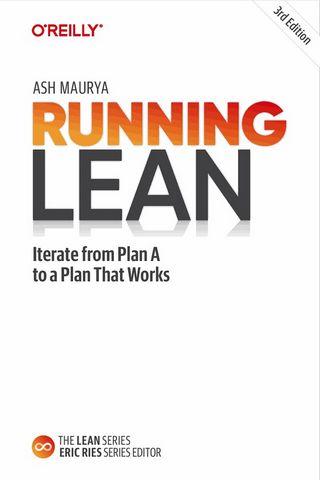 Running Lean. Iterate from Plan A to a Plan That Works. 3rd Edition. Ash Maurya