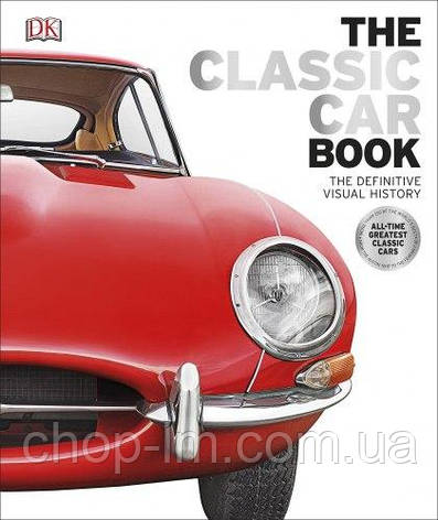 The Classic Car Book: The Definitive Visual History / Книга - історія класичних автомобілів, фото 1