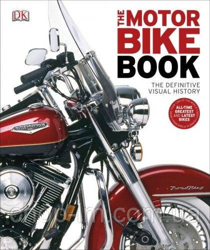 The Motorbike Book : The Definitive Visual History / Книга о мотоциклах