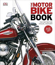 The Motorbike Book : The Definitive Visual History / Книга о мотоциклах