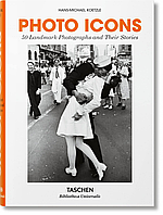 Hans-Michael Koetzle PHOTO ICONS. 50 LANDMARK PHOTOGRAPHS AND THEIR STORIES