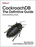 CockroachDB: The Definitive Guide: Distributed Data at Scale, Guy Harrison, Jesse Seldess, Ben Darnell