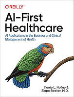 AI-First Healthcare: AI Applications in the Business and Clinical Management of Health, Kerrie L.