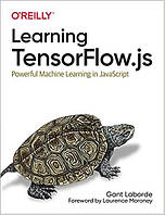 Learning TensorFlow.js: Powerful Machine Learning in JavaScript, Gant Laborde