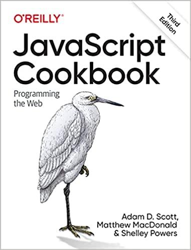 JavaScript Cookbook: Programming the Web 3rd Edition. Adam D. Scott, Matthew MacDonald, Shelley Powers