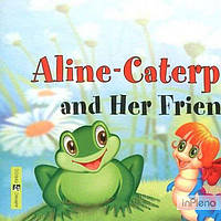 Благовещенская, Т. ЧВ Гусеница Алина и ее друзья. Aline-Caterpillar and Her Friends