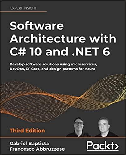 Software Architecture with C# 10 and .NET 6: Develop software solutions using microservices, DevOps, EF Core,