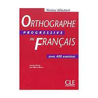 Книга Orthographe Progressive du Français Debutant Livre (9782090338003) CLE International