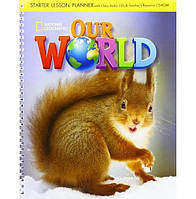 Книга Our World Starter Lesson Planner with Class Audio CD and teacher's Resource CD-ROM (9781305391451) ABC