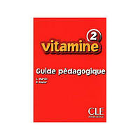 Книга Vitamine 2 Guide pedagogique (Книга вчителя) (9782090354744) CLE International