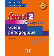 Книга Amis et compagnie 2 Guide Pédagogique avec fishes photocobiables (9782090354959) CLE International