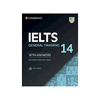 Книга Cambridge English: IELTS 14 General Training Authentic Examination Papers with answers and Downloadable