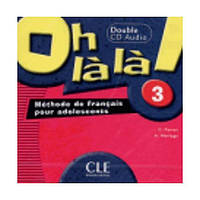 Книга Oh La La! 3 CD audio pour la classe (9782090329360) CLE International
