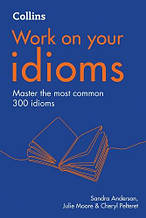 Work on your Idioms B1-C2 / Collins