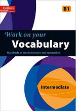 Work on Your Vocabulary B1 Intermediate / Collins