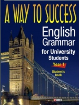 A Way to Success: English Grammar for University Students. Year 1 (Student’s Book)