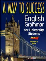 A Way to Success: English Grammar for University Students. Year 1 (Student s Book)