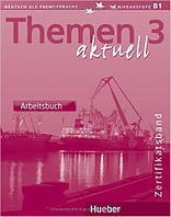 Themen aktuell 3 Arbeitsbuch Zertifikatsband (рабочая тетрадь)