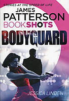 Книга Patterson BookShots: Bodyguard (9781786530523) BookShots