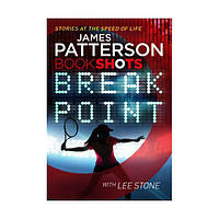 Книга Patterson BookShots: Break Point (9781786530134) BookShots