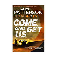 Книга Patterson BookShots: Come and Get Us (9781786530851) BookShots