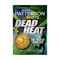 Книга Patterson BookShots: Dead Heat (9781786530653) BookShots