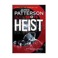 Книга Patterson BookShots: Heist (9781786530110) BookShots