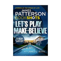 Книга Patterson BookShots: Let's Play Make-Believe (9781786530394) BookShots