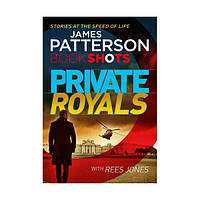 Книга Patterson BookShots: Private Royals (9781786530172) BookShots