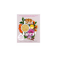 Книга Eat to Feed: 80 Nourishing Recipes for Breastfeeding Moms (9780738284873) Da Capo Lifelong