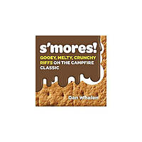 Книга S'mores!: Gooey, Melty, Crunchy Riffs on the Campfire Classic (9781523504336) Workman Publishing