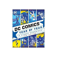 Книга DC Comics Year By Year New Edition: A Visual Chronicle (9780241364956) Dorling Kindersley