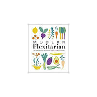 Книга Modern Flexitarian: Veg-based Recipes you can Flex to add Fish, Meat, or Dairy (9780241419762) Dorling