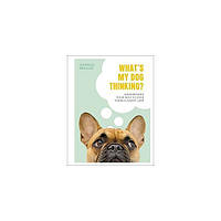 Книга What's My Dog Thinking?: Understand Your Dog to Give Them a Happy Life (9780241435830) Dorling