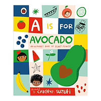 Книга A is for Avocado: An Alphabet Book of Plant Power (9780241415351) Ladybird