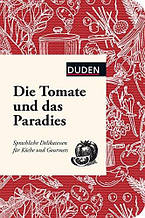 Die Tomate und das Paradies: Sprachliche Delikatessen für Köche und Gourmets