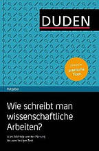 Duden Ratgeber - Wie schreibt man wissenschaftliche Arbeiten?: Alles Wichtige von der Planung