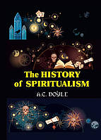 Книга The History of the Spiritualism. Автор Doyle A. (Eng.) (обкладинка м`яка) 2018 р.