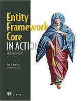 Книга "Entity Framework Core in Action, 2nd Edition" - Jon P. Smith (Твердый переплет, на английском языке)