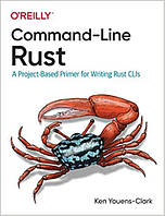 Command-Line Rust: A Project-Based Primer for Writing Rust CLIs, Ken Youens-Clark