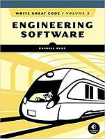 Write Great Code, Volume 3: Engineering Software, Randall Hyde