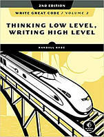 Write Great Code, Volume 2, 2nd Edition: Thinking Low-Level, Writing High-Level 2nd Edition, Randall Hyde